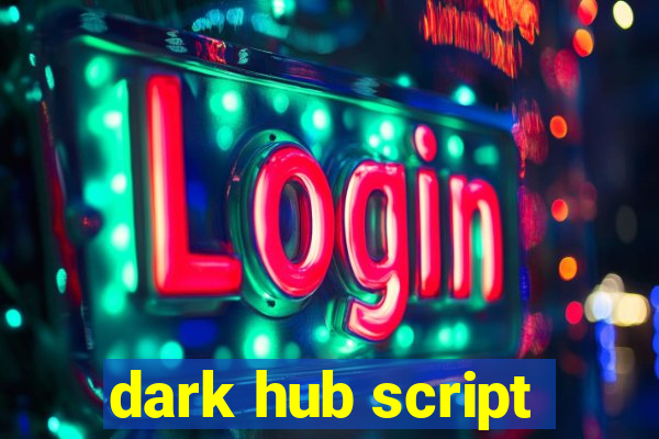 dark hub script